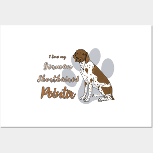 I love my German Shorthaired Pointer! Especially for GSP owners! Posters and Art